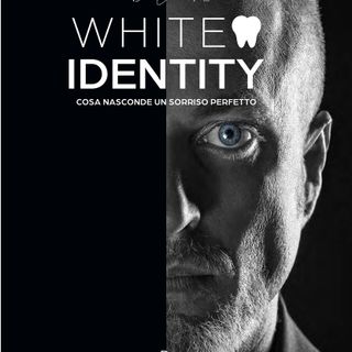 'White Identity, cosa nasconde un sorriso perfetto'