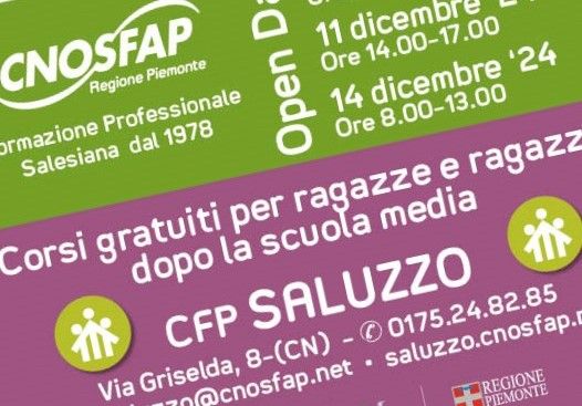 L’11 e 14 dicembre proseguono gli Open Day di Cnos Fap a Saluzzo per i corsi gratuiti rivolti ai giovani 12/24 anni L’11 e 14 dicembre proseguono gli Open Day di Cnos Fap a Saluzzo per i corsi gratuiti rivolti ai giovani 12/24 anni