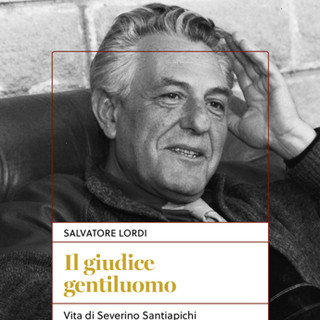 'Il giudice gentiluomo', biografia di Severino Santiapichi 'Il giudice gentiluomo', biografia di Severino Santiapichi